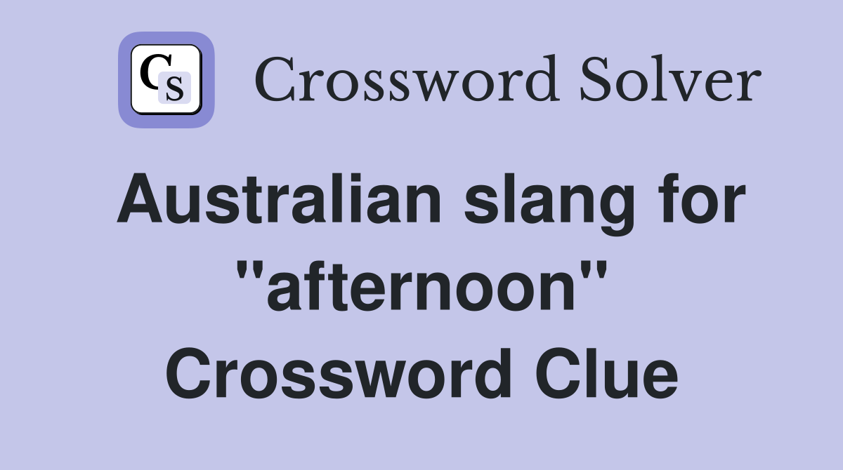 Australian slang for "afternoon" Crossword Clue Answers Crossword